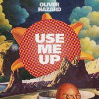 Oliver Hazard - Use Me Up