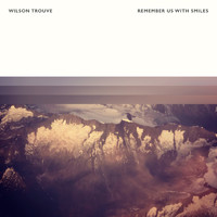 Wilson Trouvé - Remember us With Smile
