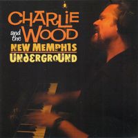 Charlie Wood - Charlie Wood and The New Memphis Underground (Explicit)