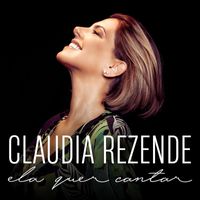 Claudia Rezende - Ela Quer Cantar