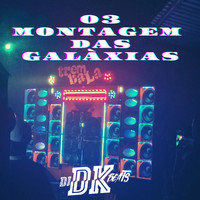 DJ DK BEATS - 03 MONTAGEM DAS GALÁXIAS (Explicit)