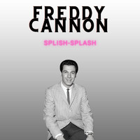 Freddy Cannon - Splish-Splash - Freddy Cannon