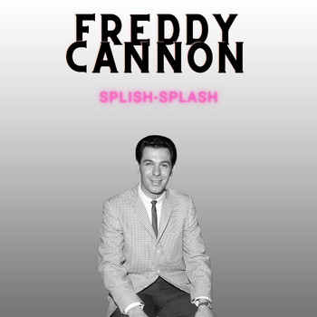Freddy Cannon - Splish-Splash - Freddy Cannon