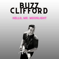 Buzz Clifford - Hello, Mr. Moonlight - Buzz Clifford