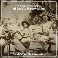 Fishin' with Dynamite - Disseminators of Useful Knowledge