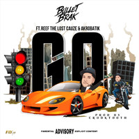 Bullet Brak - Go! (feat. Akrobatik & Reef the Lost Cauze) (Explicit)