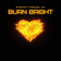 Strength Through Joy - Burn Bright