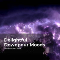 Thunder Storms & Rain Sounds, Thunderstorm, Thunderstorm Sleep - Delightful Downpour Moods