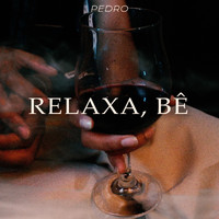 Pedro - Relaxa, Bê (Explicit)
