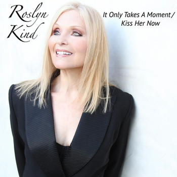 Roslyn Kind - It Only Takes a Moment / Kiss Her Now