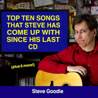 Steve Goodie - Top Ten Songs That Steve Has Come up with Since His Last CD (Plus 6 More!)