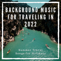 Kyoto Traveller - Background Music for Traveling in 2022: Summer Travel Songs for Holidays