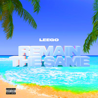 Leego - Remain the Same (Explicit)