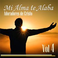 Adoradores De Cristo - Mi Alma Te Alaba Vol. 4