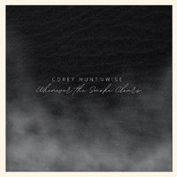 Corey Hunt and the Wise - Whenever the Smoke Clears