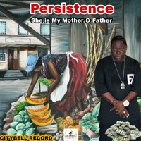 PERSISTENCE - She Is My Mother & Father
