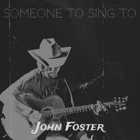 John Foster - Someone to Sing to (Acoustic)