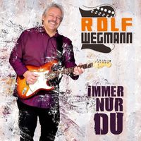 Rolf Wegmann - Immer nur du