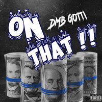 Dmb Gotti - On That! (Explicit)