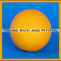 Young Rich & Pitiful - Young Rich And Pitiful