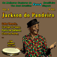 Jackson Do Pandeiro - Os Melhores Cantores de Forro Brasileiro (The Best Brazilian Forro Singers): 4 Vol (Vol. 4 - Jackson do Pandeiro: 24 Sucessos 1954-1958)