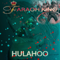 Faraoh King - Hulahoo