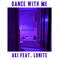 Aki - Dance with Me (feat. L8nite) (Explicit)