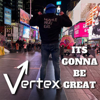 Vertex - It's Gonna Be Great