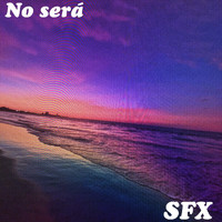 SFX - No Será