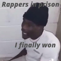 Rappers in Prison - I Finally Won (Explicit)