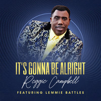 Reggie Campbell - It's Gonna Be Alright (feat. Lemmie Battles)