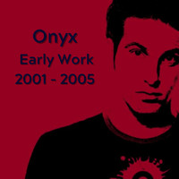 Onyx - Onyx - Early Work 2001-2005