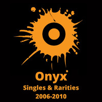 Onyx - Singles & Rarities 2006-2010