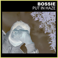 Bossie - Put in Haze (Explicit)