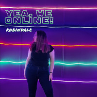 Robindale - Yea, We Online! (Explicit)