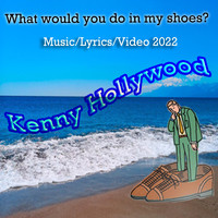 Kenny Hollywood - What Would You Do in My Shoes
