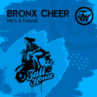 Bronx Cheer - He's a Friend