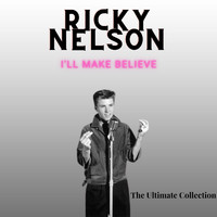 Ricky Nelson - I'll Make Believe - Ricky Nelson (The Ultimate Collection)