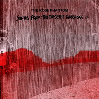 The Rose Phantom - Songs from the Desert Garage - EP