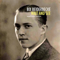 Bix Beiderbecke - Wait and See