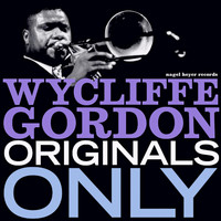 Wycliffe Gordon - Originals Only - Just for You