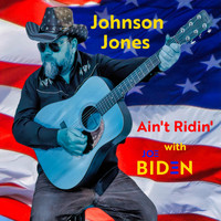 Johnson Jones - Ain't Ridin' with Joe Biden