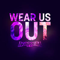 Acappella - Wear Us Out
