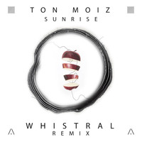 TON MOIZ - Sunrise (Whistral Remix)