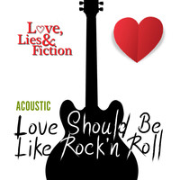 Love, Lies and Fiction - Love Should Be Like Rock'n Roll (Acoustic)