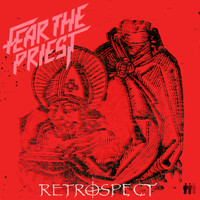 Fear The Priest - Retrospect