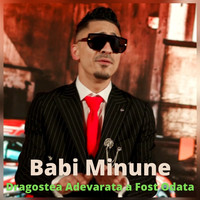 Babi Minune - Dragostea Adevarata a Fost Odata