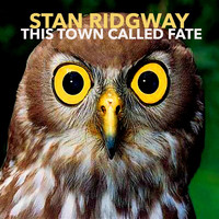 Stan Ridgway - This Town Called Fate