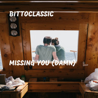 Bittoclassic - Missing You (Damn)