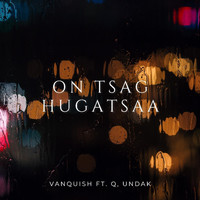 Vanquish - On Tsag Hugatsaa (feat. Q & Undak)